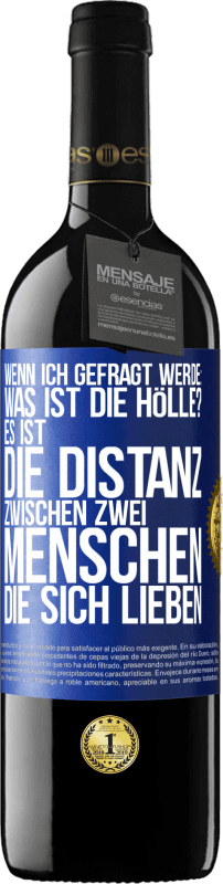 39,95 € Kostenloser Versand | Rotwein RED Ausgabe MBE Reserve Wenn ich gefragt werde: Was ist die Hölle? Es ist die Distanz zwischen zwei Menschen, die sich lieben Blaue Markierung. Anpassbares Etikett Reserve 12 Monate Ernte 2015 Tempranillo