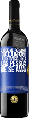 39,95 € Envio grátis | Vinho tinto Edição RED MBE Reserva Se você me perguntar, o que é o inferno? É a distância entre duas pessoas que se amam Etiqueta Azul. Etiqueta personalizável Reserva 12 Meses Colheita 2014 Tempranillo