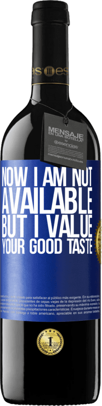 39,95 € Free Shipping | Red Wine RED Edition MBE Reserve Now I am not available, but I value your good taste Blue Label. Customizable label Reserve 12 Months Harvest 2015 Tempranillo