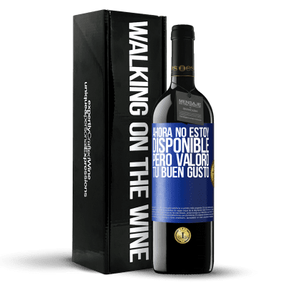 «Ahora no estoy disponible, pero valoro tu buen gusto» Edición RED MBE Reserva