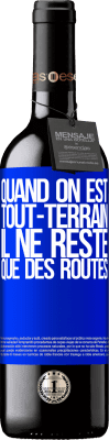 39,95 € Envoi gratuit | Vin rouge Édition RED MBE Réserve Quand on est tout-terrain, il ne reste que des routes Étiquette Bleue. Étiquette personnalisable Réserve 12 Mois Récolte 2015 Tempranillo