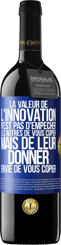 39,95 € Envoi gratuit | Vin rouge Édition RED MBE Réserve La valeur de l'innovation n'est pas d' empêcher les autres de vous copier, mais de leur donner envie de vous copier Étiquette Bleue. Étiquette personnalisable Réserve 12 Mois Récolte 2015 Tempranillo