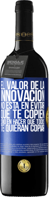 39,95 € Envío gratis | Vino Tinto Edición RED MBE Reserva El valor de la innovación no está en evitar que te copien, sino en hacer que todos te quieran copiar Etiqueta Azul. Etiqueta personalizable Reserva 12 Meses Cosecha 2014 Tempranillo