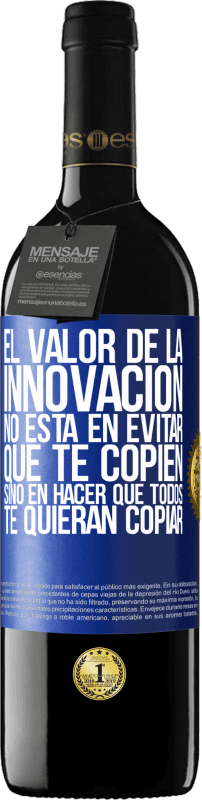 39,95 € Envío gratis | Vino Tinto Edición RED MBE Reserva El valor de la innovación no está en evitar que te copien, sino en hacer que todos te quieran copiar Etiqueta Azul. Etiqueta personalizable Reserva 12 Meses Cosecha 2015 Tempranillo