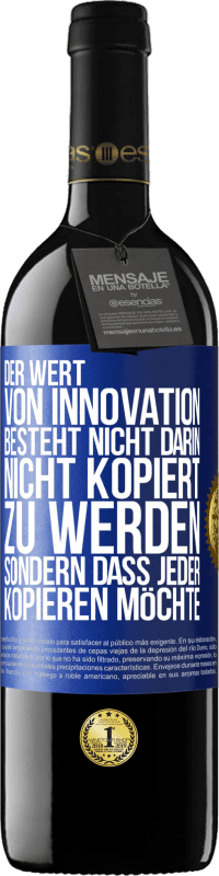 39,95 € Kostenloser Versand | Rotwein RED Ausgabe MBE Reserve Der Wert von Innovation besteht nicht darin, nicht kopiert zu werden, sondern dass jeder kopieren möchte Blaue Markierung. Anpassbares Etikett Reserve 12 Monate Ernte 2015 Tempranillo