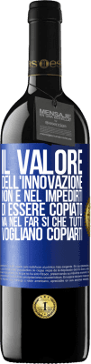 39,95 € Spedizione Gratuita | Vino rosso Edizione RED MBE Riserva Il valore dell'innovazione non è nel impedirti di essere copiato, ma nel far sì che tutti vogliano copiarti Etichetta Blu. Etichetta personalizzabile Riserva 12 Mesi Raccogliere 2016 Tempranillo