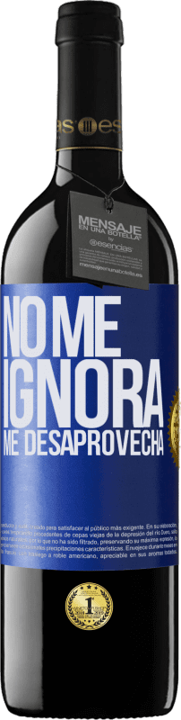 39,95 € Envío gratis | Vino Tinto Edición RED MBE Reserva No me ignora, me desaprovecha Etiqueta Azul. Etiqueta personalizable Reserva 12 Meses Cosecha 2016 Tempranillo