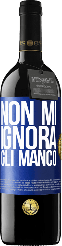 39,95 € Spedizione Gratuita | Vino rosso Edizione RED MBE Riserva Non mi ignora, gli manco Etichetta Blu. Etichetta personalizzabile Riserva 12 Mesi Raccogliere 2016 Tempranillo