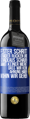 39,95 € Kostenloser Versand | Rotwein RED Ausgabe MBE Reserve Fester Schritt, gerader Rücken und geradeaus schauen. Damit keiner merkt, dass wir keine Ahnung haben, wohin wir gehen Blaue Markierung. Anpassbares Etikett Reserve 12 Monate Ernte 2015 Tempranillo