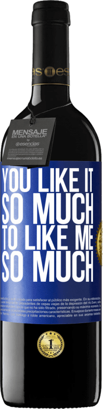 39,95 € Free Shipping | Red Wine RED Edition MBE Reserve You like it so much to like me so much Blue Label. Customizable label Reserve 12 Months Harvest 2015 Tempranillo