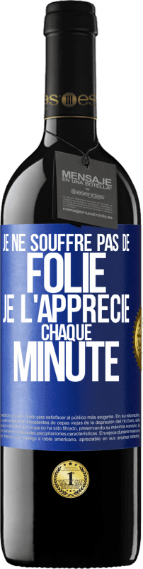 39,95 € Envoi gratuit | Vin rouge Édition RED MBE Réserve Je ne souffre pas de folie. Je l'apprécie chaque minute Étiquette Bleue. Étiquette personnalisable Réserve 12 Mois Récolte 2015 Tempranillo