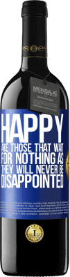 39,95 € Free Shipping | Red Wine RED Edition MBE Reserve Happy are those that wait for nothing as they will never be disappointed Blue Label. Customizable label Reserve 12 Months Harvest 2015 Tempranillo