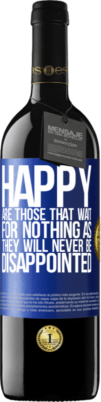 39,95 € Free Shipping | Red Wine RED Edition MBE Reserve Happy are those that wait for nothing as they will never be disappointed Blue Label. Customizable label Reserve 12 Months Harvest 2015 Tempranillo