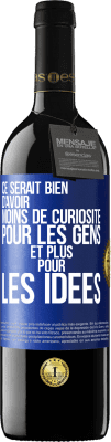 39,95 € Envoi gratuit | Vin rouge Édition RED MBE Réserve Ce serait bien d'avoir moins de curiosité pour les gens et plus pour les idées Étiquette Bleue. Étiquette personnalisable Réserve 12 Mois Récolte 2015 Tempranillo