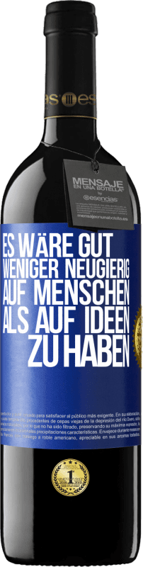 39,95 € Kostenloser Versand | Rotwein RED Ausgabe MBE Reserve Es wäre gut, weniger neugierig auf Menschen als auf Ideen zu haben Blaue Markierung. Anpassbares Etikett Reserve 12 Monate Ernte 2015 Tempranillo