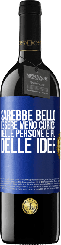 39,95 € Spedizione Gratuita | Vino rosso Edizione RED MBE Riserva Sarebbe bello essere meno curiosi delle persone e più delle idee Etichetta Blu. Etichetta personalizzabile Riserva 12 Mesi Raccogliere 2016 Tempranillo