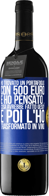 39,95 € Spedizione Gratuita | Vino rosso Edizione RED MBE Riserva Ho trovato un portafoglio con 500 euro. E ho pensato ... Cosa avrebbe fatto Gesù? E poi l'ho trasformato in vino Etichetta Blu. Etichetta personalizzabile Riserva 12 Mesi Raccogliere 2015 Tempranillo