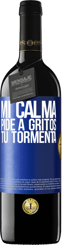 39,95 € Envío gratis | Vino Tinto Edición RED MBE Reserva Mi calma pide a gritos tu tormenta Etiqueta Azul. Etiqueta personalizable Reserva 12 Meses Cosecha 2015 Tempranillo