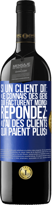 39,95 € Envoi gratuit | Vin rouge Édition RED MBE Réserve Si un client dit: «je connais des gens qui facturent moins», répondez: «j'ai des clients qui paient plus» Étiquette Bleue. Étiquette personnalisable Réserve 12 Mois Récolte 2015 Tempranillo