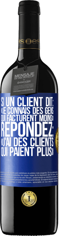 39,95 € Envoi gratuit | Vin rouge Édition RED MBE Réserve Si un client dit: «je connais des gens qui facturent moins», répondez: «j'ai des clients qui paient plus» Étiquette Bleue. Étiquette personnalisable Réserve 12 Mois Récolte 2016 Tempranillo