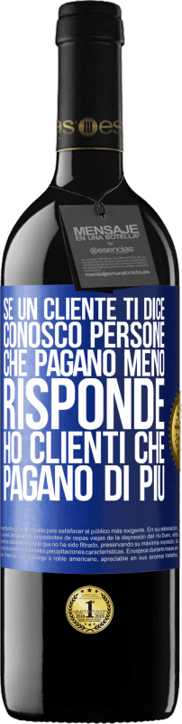 39,95 € Spedizione Gratuita | Vino rosso Edizione RED MBE Riserva Se un cliente ti dice Conosco persone che pagano meno, risponde Ho clienti che pagano di più Etichetta Blu. Etichetta personalizzabile Riserva 12 Mesi Raccogliere 2015 Tempranillo