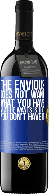 39,95 € Free Shipping | Red Wine RED Edition MBE Reserve The envious does not want what you have. What he wants is that you don't have it Blue Label. Customizable label Reserve 12 Months Harvest 2014 Tempranillo