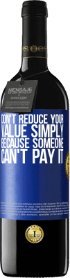 39,95 € Free Shipping | Red Wine RED Edition MBE Reserve Don't reduce your value simply because someone can't pay it Blue Label. Customizable label Reserve 12 Months Harvest 2016 Tempranillo