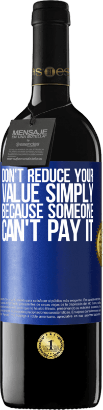 39,95 € 免费送货 | 红酒 RED版 MBE 预订 不要仅仅因为某人无法支付而减少您的价值 蓝色标签. 可自定义的标签 预订 12 个月 收成 2014 Tempranillo