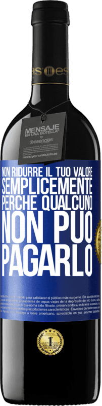 39,95 € Spedizione Gratuita | Vino rosso Edizione RED MBE Riserva Non ridurre il tuo valore semplicemente perché qualcuno non può pagarlo Etichetta Blu. Etichetta personalizzabile Riserva 12 Mesi Raccogliere 2015 Tempranillo