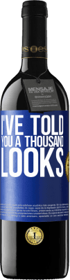 39,95 € Free Shipping | Red Wine RED Edition MBE Reserve I've told you a thousand looks Blue Label. Customizable label Reserve 12 Months Harvest 2016 Tempranillo