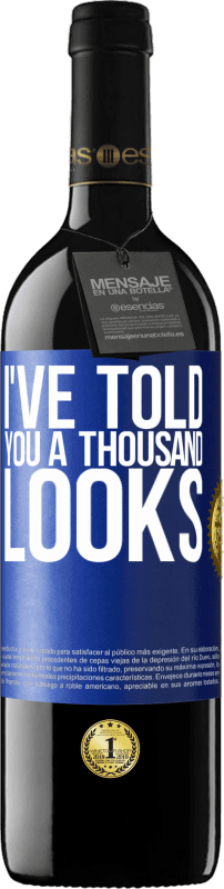 39,95 € Free Shipping | Red Wine RED Edition MBE Reserve I've told you a thousand looks Blue Label. Customizable label Reserve 12 Months Harvest 2016 Tempranillo
