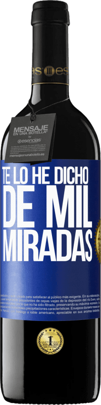 39,95 € Envío gratis | Vino Tinto Edición RED MBE Reserva Te lo he dicho de mil miradas Etiqueta Azul. Etiqueta personalizable Reserva 12 Meses Cosecha 2015 Tempranillo