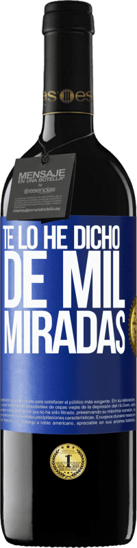 39,95 € Envío gratis | Vino Tinto Edición RED MBE Reserva Te lo he dicho de mil miradas Etiqueta Azul. Etiqueta personalizable Reserva 12 Meses Cosecha 2016 Tempranillo