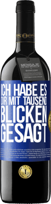 39,95 € Kostenloser Versand | Rotwein RED Ausgabe MBE Reserve Ich habe es dir mit tausend Blicken gesagt Blaue Markierung. Anpassbares Etikett Reserve 12 Monate Ernte 2015 Tempranillo