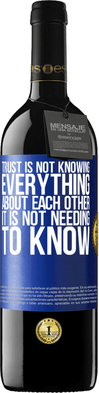 39,95 € Free Shipping | Red Wine RED Edition MBE Reserve Trust is not knowing everything about each other. It is not needing to know Blue Label. Customizable label Reserve 12 Months Harvest 2016 Tempranillo