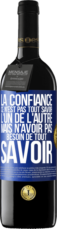 39,95 € Envoi gratuit | Vin rouge Édition RED MBE Réserve La confiance ce n'est pas tout savoir l'un de l'autre, mais n'avoir pas besoin de tout savoir Étiquette Bleue. Étiquette personnalisable Réserve 12 Mois Récolte 2015 Tempranillo