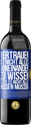 39,95 € Kostenloser Versand | Rotwein RED Ausgabe MBE Reserve Vertrauen ist nicht, alles voneinander zu wissen. Es ist, es nicht alles wissen müssen Blaue Markierung. Anpassbares Etikett Reserve 12 Monate Ernte 2014 Tempranillo