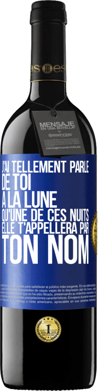 39,95 € Envoi gratuit | Vin rouge Édition RED MBE Réserve J'ai tellement parlé de toi à la Lune qu'une de ces nuits elle t'appellera par ton nom Étiquette Bleue. Étiquette personnalisable Réserve 12 Mois Récolte 2015 Tempranillo