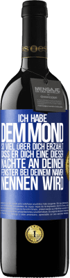 39,95 € Kostenloser Versand | Rotwein RED Ausgabe MBE Reserve Ich habe dem Mond so viel über dich erzählt, dass er dich eine dieser Nächte an deinem Fenster bei deinem Namen nennen wird Blaue Markierung. Anpassbares Etikett Reserve 12 Monate Ernte 2015 Tempranillo