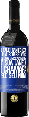 39,95 € Envio grátis | Vinho tinto Edição RED MBE Reserva Eu falei tanto com a Lua sobre você que uma dessas noites na sua janela o chamará pelo seu nome Etiqueta Azul. Etiqueta personalizável Reserva 12 Meses Colheita 2015 Tempranillo