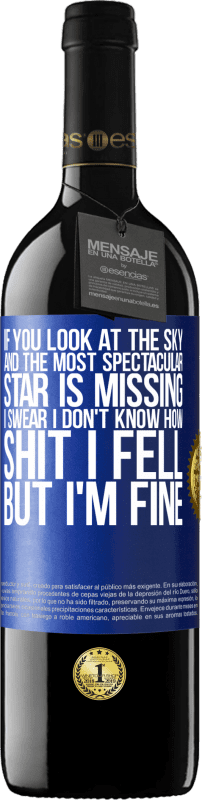 39,95 € Free Shipping | Red Wine RED Edition MBE Reserve If you look at the sky and the most spectacular star is missing, I swear I don't know how shit I fell, but I'm fine Blue Label. Customizable label Reserve 12 Months Harvest 2015 Tempranillo