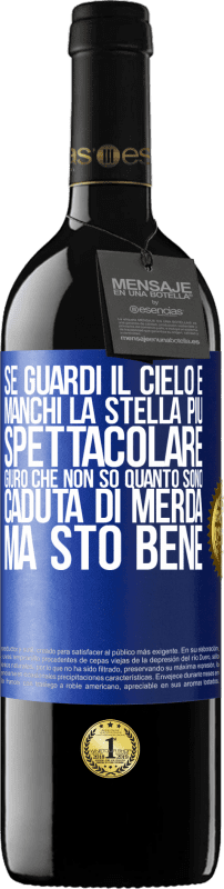 39,95 € Spedizione Gratuita | Vino rosso Edizione RED MBE Riserva Se guardi il cielo e manchi la stella più spettacolare, giuro che non so quanto sono caduta di merda, ma sto bene Etichetta Blu. Etichetta personalizzabile Riserva 12 Mesi Raccogliere 2015 Tempranillo