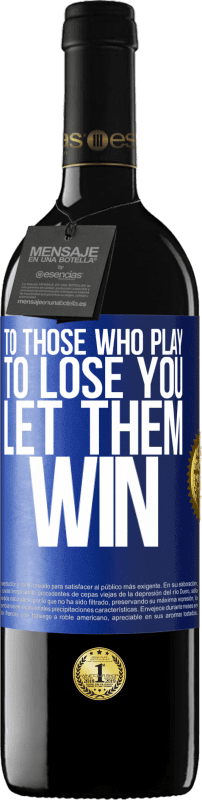 39,95 € Free Shipping | Red Wine RED Edition MBE Reserve To those who play to lose you, let them win Blue Label. Customizable label Reserve 12 Months Harvest 2014 Tempranillo