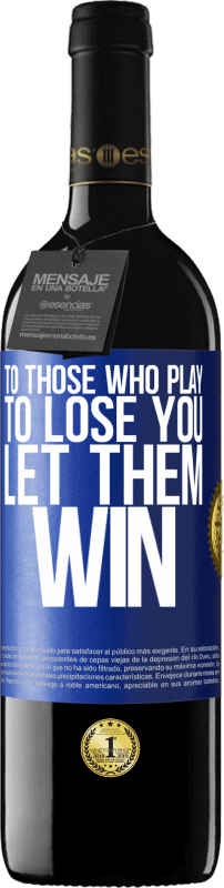 39,95 € Free Shipping | Red Wine RED Edition MBE Reserve To those who play to lose you, let them win Blue Label. Customizable label Reserve 12 Months Harvest 2016 Tempranillo