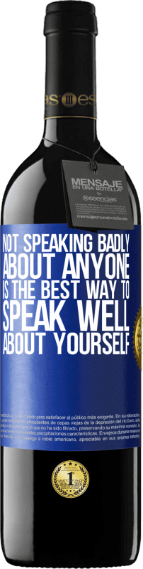 39,95 € Free Shipping | Red Wine RED Edition MBE Reserve Not speaking badly about anyone is the best way to speak well about yourself Blue Label. Customizable label Reserve 12 Months Harvest 2015 Tempranillo