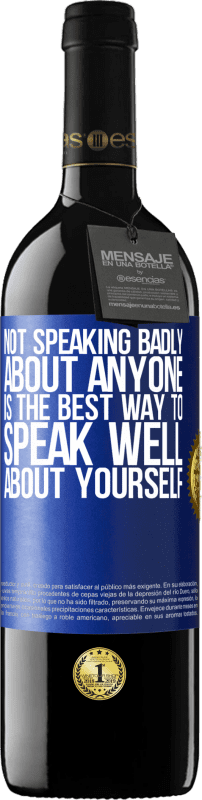 39,95 € Free Shipping | Red Wine RED Edition MBE Reserve Not speaking badly about anyone is the best way to speak well about yourself Blue Label. Customizable label Reserve 12 Months Harvest 2016 Tempranillo