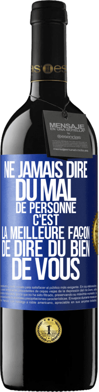 39,95 € Envoi gratuit | Vin rouge Édition RED MBE Réserve Ne jamais dire du mal de personne c'est la meilleure façon de dire du bien de vous Étiquette Bleue. Étiquette personnalisable Réserve 12 Mois Récolte 2015 Tempranillo