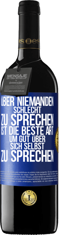 39,95 € Kostenloser Versand | Rotwein RED Ausgabe MBE Reserve Über niemanden schlecht zu sprechen ist die beste Art, um gut über sich selbst zu sprechen Blaue Markierung. Anpassbares Etikett Reserve 12 Monate Ernte 2015 Tempranillo