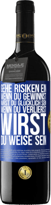 39,95 € Kostenloser Versand | Rotwein RED Ausgabe MBE Reserve Gehe Risiken ein. Wenn du gewinnst, wirst du glücklich sein. Wenn du verlierst, wirst du weise sein Blaue Markierung. Anpassbares Etikett Reserve 12 Monate Ernte 2015 Tempranillo