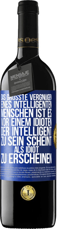 39,95 € Kostenloser Versand | Rotwein RED Ausgabe MBE Reserve Das größte Vergnügen eines intelligenten Menschen ist es, vor einem Idioten, der intelligent zu sein scheint, als Idiot zu ersch Blaue Markierung. Anpassbares Etikett Reserve 12 Monate Ernte 2015 Tempranillo